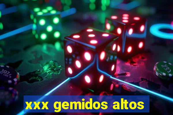 xxx gemidos altos